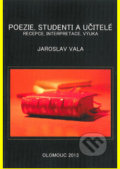 Kniha: Poezie, studenti a učitelé. Recepce, interpretace, výuka (Jaroslav Vala)