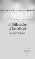 A Philosophy of Loneliness - Lars Svendsen, Reaktion Books, 2017