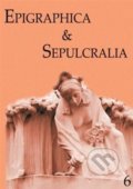 Epigraphica & Sepulcralia 6 - Jiří Roháček, Artefactum, 2016