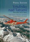 Kniha: Vrtuľníky nad Tatrami / Helicopters above Tatras (Pavol Svetoň). Matica slovenská, 2009