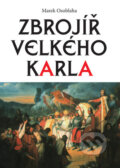 Kniha: Zbrojíř Velkého Karla (Marek Osoblaha). Akcent, 2009