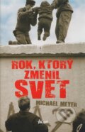 Kniha: Rok, ktorý zmenil svet (Michael Meyer). Ikar, 2009
