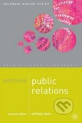 Kniha: Mastering Public Relations 2nd Edition (Anthony Davis). Palgrave, 2007