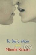 To Be a Man - Nicole Krauss, Bloomsbury, 2020