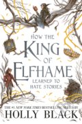 How the King of Elfhame Learned to Hate Stories - Holly Black, Rovina Cai (ilustrácie), Hot Key, 2020