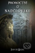 Kniha: Proroctví o Nadčlověku (Jean de Mazac). JdM Publisher, 2018