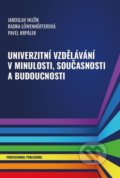 Univerzitní vzdělávání v minulosti, současnosti a budoucnosti - Jaroslav Mužík, Professional Publishing, 2020