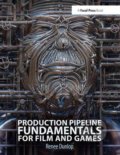 Production Pipeline Fundamentals for Film and Games - Renee Dunlop, Routledge, 2014