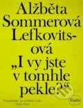 I vy jste v tomhle pekle? - Alžběta Sommerová Lefkovitsová, Triáda, 2019