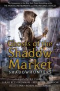 Ghosts of the Shadow Market - Cassandra Clare, Sarah Rees Brennan, Maureen Johnson, Robin Wasserman, Kelly Link, 2020
