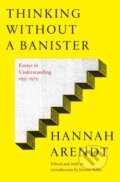 Thinking Without A Banister - Hannah Arendt, 2018