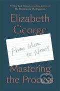 Mastering the Process : From Idea to Novel - Elizabeth George, Hodder and Stoughton, 2020