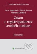 Zákon o registri partnerov verejného sektora - Pavol Vargaeštok, Róbert Hronček, Veronika Košíková, Wolters Kluwer, 2020