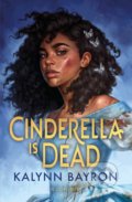 Cinderella Is Dead - Kalynn Bayron, Bloomsbury, 2020