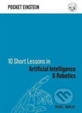 Kniha: 10 Short Lessons in Artificial Intelligence and Robotics (J. Peter Bentley). Folio, 2020