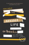 The Secret Life of Books - Tom Mole, Elliott and Thompson, 2020