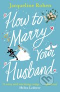 Kniha: How to Marry Your Husband (Jacqueline Rohen). Arrow Books, 2020