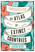 Kniha: An Atlas Of Extinct Countries (Gideon Defoe)