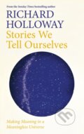 Stories We Tell Ourselves - Richard Holloway, Canongate Books, 2020