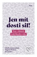 Kniha: Jen mít dosti sil! (Jan Zouhar, Zdeňka Jastrzembská a Dagmar Pichova). Host, 2020