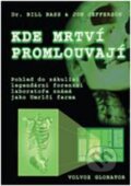 Kniha: Kde mrtví promlouvají (Bill Bass a Jon Jefferson). Volvox Globator, 2009