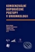 Konsenzuální doporučené postupy v uroonkologii - Marko Babjuk, Michaela Matoušková, Jindřich Fínek, Luboš Petruželka a kol., Galén, 2009