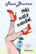 Kniha: Můj malý manžel (Pascal Bruckner). Mladá fronta, 2009