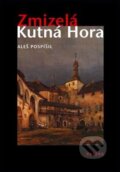 Kniha: Zmizelá Kutná Hora (Aleš Pospíšil). Paseka, 2009