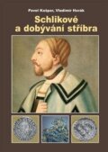 Schlikové a dobývání stříbra - Pavel Kašpar, Vladimír Horák, Granit, 2009