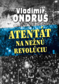Atentát na nežnú revolúciu - Vladimír Ondruš, Ikar, 2009