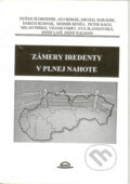 Kniha: Zámery iredenty v plnej nahote (Dušan Slobodník a kolektiv). Kubko Goral, 1999