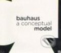 Kniha: Bauhaus: A Conceptual Model (Hatje Cantz). Hatje Cantz, 2009