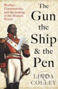The Gun, the Ship, and the Pen - Linda Colley, Profile Books, 2021