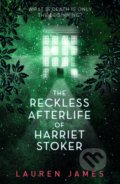 The Reckless Afterlife of Harriet Stoker - Lauren James, Walker books, 2020