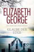 Glaube der Lüge - Elizabeth George, Goldmann Verlag, 2014