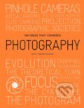 100 Ideas that Changed Photography - Mary Warner Marien, Laurence King Publishing, 2020
