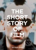 The Short Story of Film - Ian Hayden Smith, Laurence King Publishing, 2020