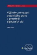 Výjimky a omezení autorského práva v prostředí digitálních sítí - Matěj Myška, Wolters Kluwer ČR, 2020