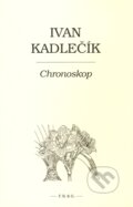 Chronoskop - Ivan Kadlečík, F. R. & G., 2008
