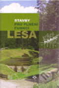Kniha: Stavby pro plnění funkcí lesa (Karel Hanák, Václav Kupčák, Jaromír Skoupil a kolektiv). Informační centrum ČKAIT, 2008
