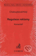 Regulace reklamy. Komentář - Helena Chaloupková, Petr Holý, C. H. Beck, 2009