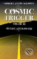 Kniha: Cosmic Trigger III.: My Life After Death (Robert Anton Wilson). New Falcon Publications