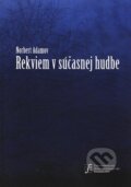 Kniha: Rekviem v súčasnej hudbe (Norbert Adamov). Ústav hudobnej vedy SAV, 2006