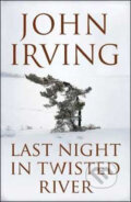 Last Night in Twisted River - John Irving, Bloomsbury, 2009