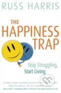The Happiness Trap - Russ Harris, Robinson, 2008