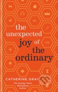 Kniha: The Unexpected Joy of the Ordinary (Catherine Gray)