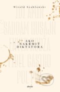 Kniha: Ako nakŕmiť diktátora (Witold Szabłowski), 2020 Kniha: Ako nakŕmiť diktátora (Witold Szabłowski), 2020