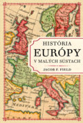 História Európy v malých sústach - Jacob F. Field, 2020