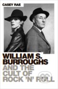 William S. Burroughs and the Cult of Rock &#039;n&#039; Roll - Casey Rae, Orion, 2020