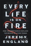 Kniha: Every Life Is on Fire (Jeremy England). Basic Books, 2020